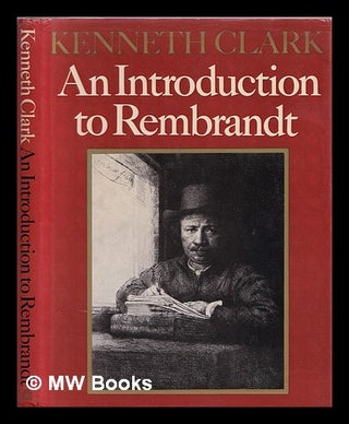 Item #374490 An introduction to Rembrandt. Kenneth Clark