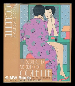 Item #37451 The Collected Stories of Colette / Edited, and with an Introduction, by Robert Phelps...