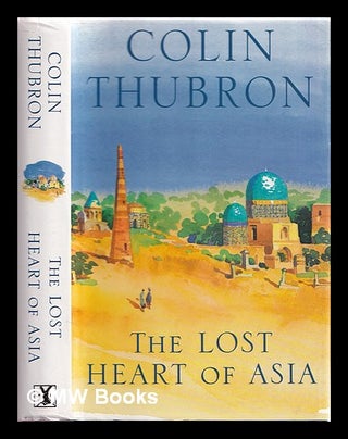 Item #374532 The lost heart of Asia. Colin Thubron