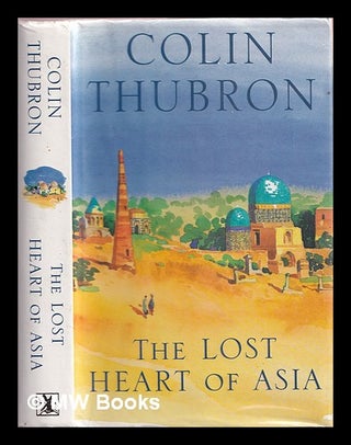 Item #374586 The lost heart of Asia. Colin Thubron