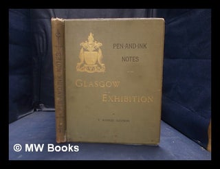 Item #374627 Pen-and-ink notes at the Glasgow Exhibition : a series of illustrations. Thomas...