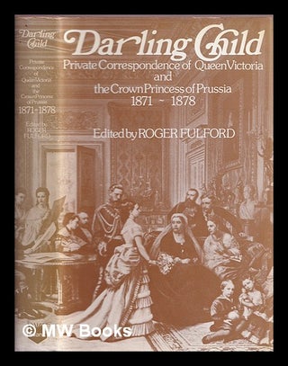 Item #374639 Darling child : private correspondence of Queen Victoria and the Crown Princess of...
