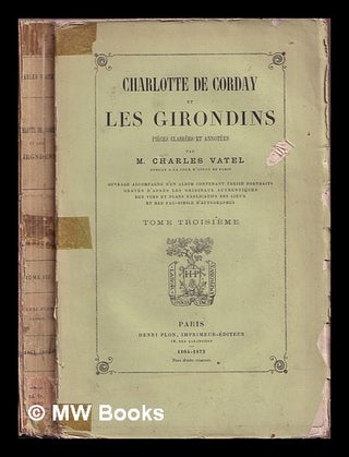 Item #374707 Charlotte de Corday et les Girondins : pièces classées et annotées / par M....