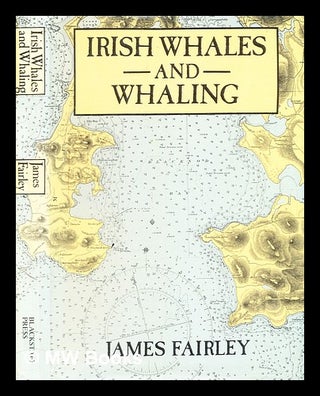 Item #374712 Irish whales and whaling / [by] James Fairley. James Stewart Fairley, b. 1940