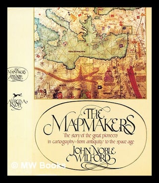 Item #374742 The mapmakers : the story of the great pioneers in cartography -- from antiquity to...