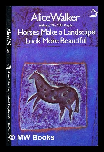 Item #374758 Horses make a landscape look more beautiful : poems / (by) Alice Walker. Alice Walker, b. 1944-.