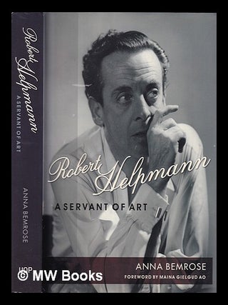 Item #374949 Robert Helpmann: a servant of art / Anna Bemrose. Anna Bemrose