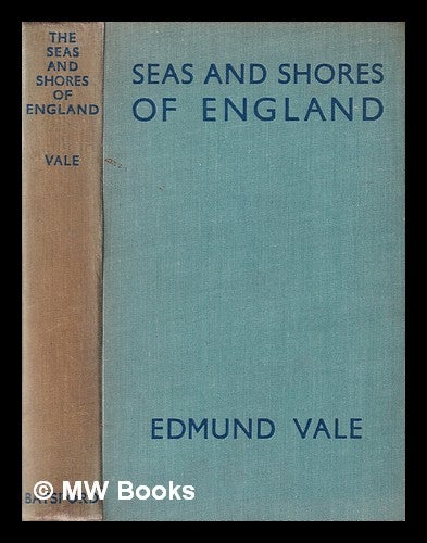 Item #374968 The seas & shores of England / by Edmund Vale; with a foreword by Sir Arthur Quiller-Couch. Edmund Vale.