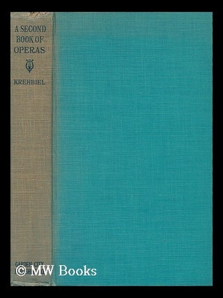 Item #37500 A Second Book of Operas; Their Histories, Their Plots, and Their Music, by Henry...