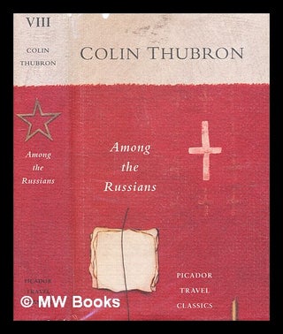 Item #375029 Among the Russians / Colin Thubron. Colin Thubron, b. 1939