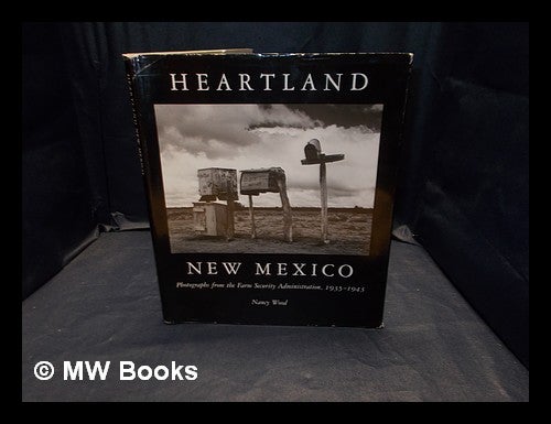 Item #375033 Heartland New Mexico : photographs from the Farm Security Administration, 1935-1943 / Nancy Wood. Nancy C. Wood.