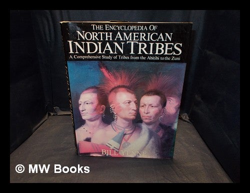 Item #375035 The encyclopedia of North American Indian tribes : a comprehensive study of tribes from the Abitibi to the Zuñi / Bill Yenne. Bill Yenne.