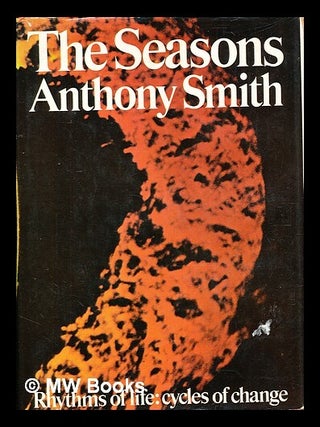 Item #375047 The seasons : rhythms of life : cycles of change / (by) Anthony Smith. Anthony...