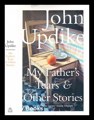 Item #375083 My father's tears and other stories / John Updike. John Updike