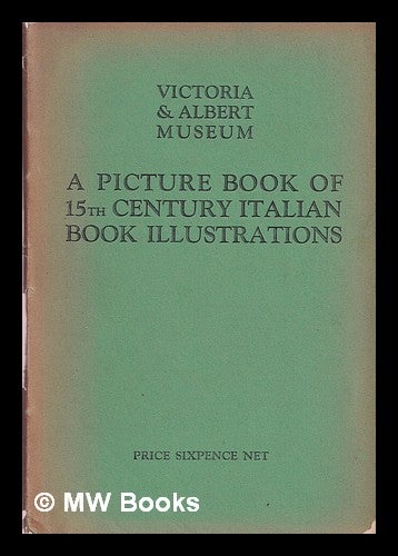 Item #375149 A picture book of 15th century Italian book illustrations. Victoria, Albert Museum.