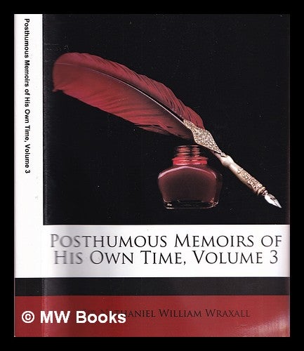 Item #375233 Posthumous Memoirs of His Own Time, Volume 3. Nathaniel William Wraxall.