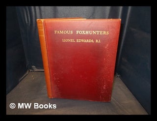 Item #375238 Famous foxhunters / compiled by Lionel Edwards ; illustrated from contemporary...