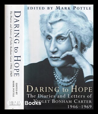 Item #375245 Daring to hope : the diaries and letters of Violet Bonham Carter, 1946-1969. Violet...