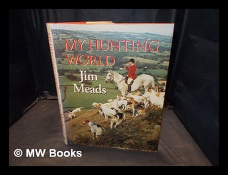 Item #375246 My hunting world / Jim Meads. Jim Meads