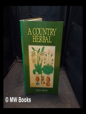 Item #375248 A country herbal / Lesley Gordon. Lesley Gordon