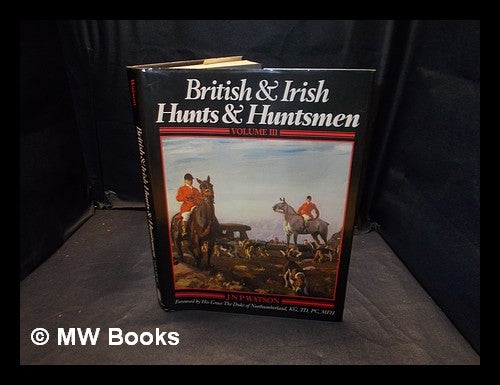 Item #375265 British & Irish hunts and huntsmen. Vol.3 / J.N.P. Watson. J. N. P. Watson, John N. P.