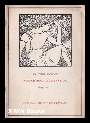 Item #375283 An exhibition of French book illustration, 1895-1945. Arts Council of Great Britain