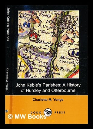 Item #375309 John Keble's parishes : a history of Hursley and Otterbourne / Charlotte M. Yonge....