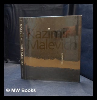 Item #375419 Kazimir Malevich: suprematism / [organized by] Matthew Drutt. Kazimir Severinovich...