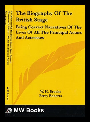 Item #375430 The biography of the British stage; being correct narratives of the lives of all the...