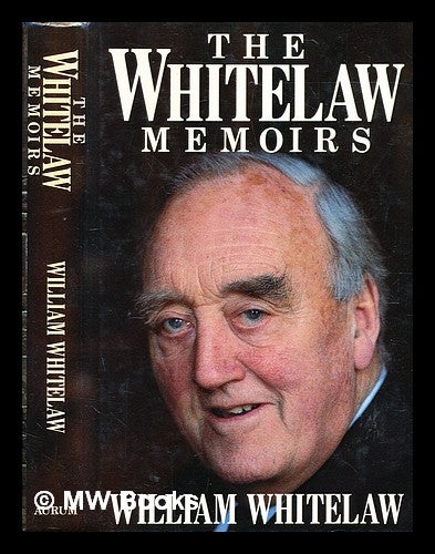 Item #375446 The Whitelaw memoirs / (by) William Stephen Ian Whitelaw. William Stephen Ian Whitelaw.