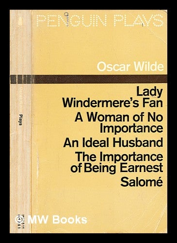 Item #375584 Plays : Lady Windermere's fan ; A Woman of no importance ; An Ideal husband ; The Importance of being earnest ; Salomé. Oscar Wilde.
