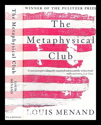 The Metaphysical Club: A Story of Ideas in America by Louis Menand,  Paperback