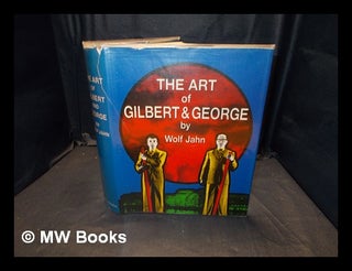 Item #375779 The art of Gilbert & George or : An aesthetic of existence / by Wolf Jahn ;...