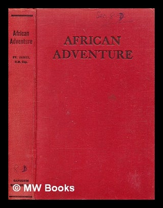 Item #375787 African adventure / Father James. James Edward O'Mahoney, b. 1897