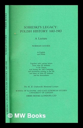 Item #376009 Sobieski's legacy : Polish history 1683-1983 : a lecture / Norman Davies ; together...