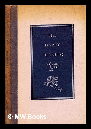 Item #376082 The happy turning : a dream of life / by H. G. Wells. H. G. Wells, Herbert George.