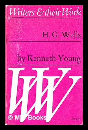 Item #376085 H.G. Wells / by Kenneth Young / edited by Ian Scott-Kilvert. Kenneth Young