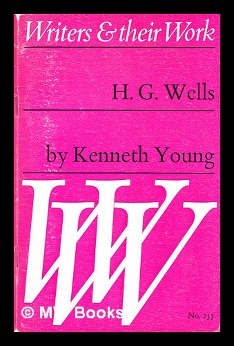 Item #376085 H.G. Wells / by Kenneth Young / edited by Ian Scott-Kilvert. Kenneth Young.