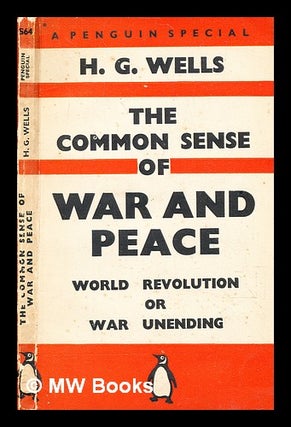 Item #376088 The common sense of war and peace : world revolution or war unending / by H. G....
