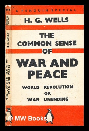 Item #376088 The common sense of war and peace : world revolution or war unending / by H. G. Wells. H. G. Wells, Herbert George.