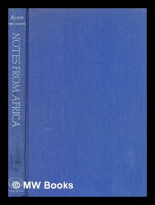 Item #376094 Notes from Africa / [by] H. S. Aynor. H. S. Aynor, Hanan S