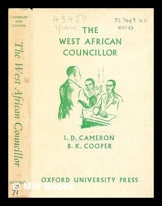 Item #376110 The West African councillor / by I.D. Cameron and B.K. Cooper. I. D. Cameron, Ian...