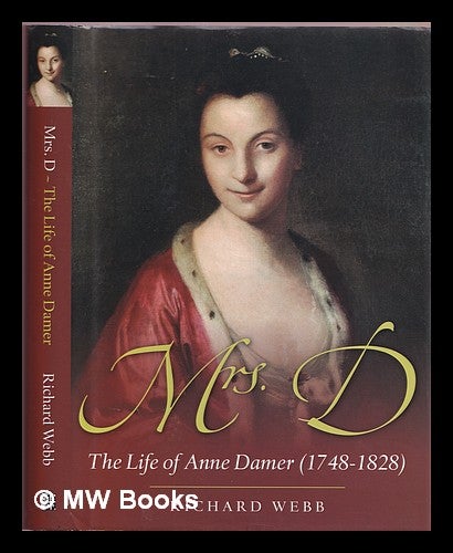 Item #376113 Mrs. D. : the life of Anne Damer. Richard Webb.