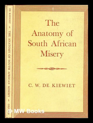 Item #376114 The anatomy of South African misery / Cornelius William De Kiewiet. C. W. De...