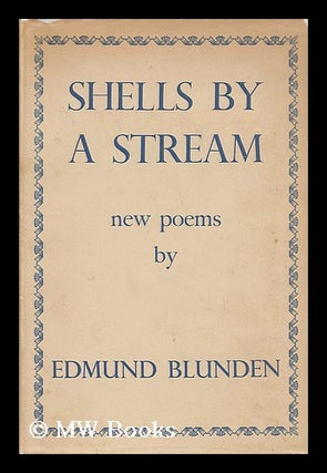 Item #37625 Shells by a Stream; New Poems. Edmund Blunden