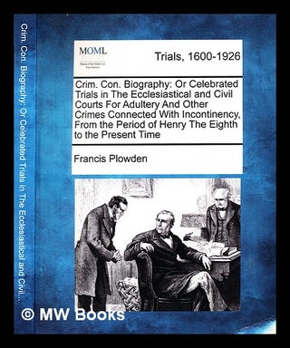 Item #376306 Crim. Con. Biography: or celebrated trials in the Ecclesiastical and Civil Courts...