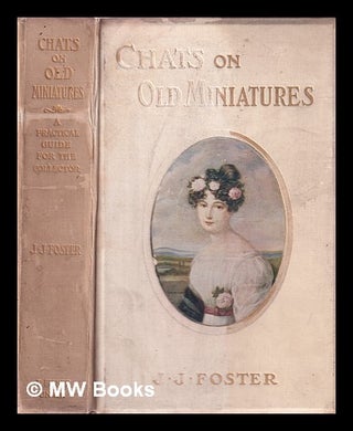 Item #376426 Chats on old miniatures. J. J. Foster, Joshua James
