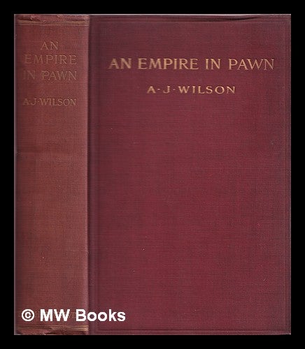 Item #376460 An empire in pawn : being lectures and essays on Indian, colonial, and domestic finance, "preference", free trade, etc. A. J. Wilson.