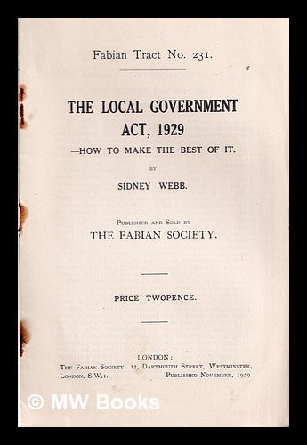 Item #376482 The Local government act, 1929 : how to make the best of it. / By Sidney Webb. Sidney Webb, Fabian Society.