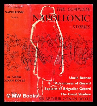Item #376545 The complete Napoleonic stories / by Sir Arthur Conan Doyle. Arthur Conan Doyle